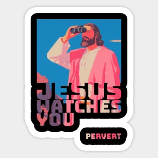 Jesus watches You....Pervert Sticker